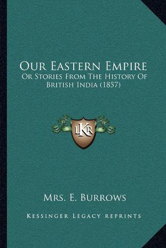 Cover image for Our Eastern Empire: Or Stories from the History of British India (1857)