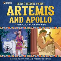 Cover image for Leto's Hidden Twins: Artemis and Apollo - Mythology Book for Kids Greek & Roman Past and Present Societies