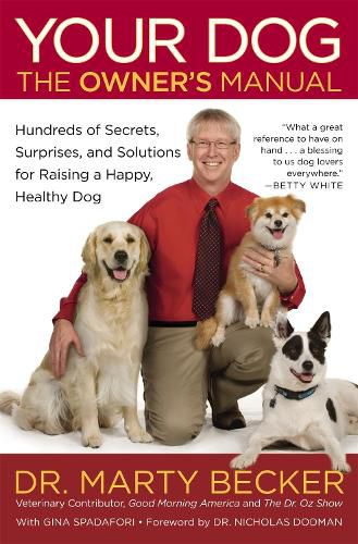 Cover image for Your Dog: The Owner's Manual: Hundreds of Secrets, Surprises, and Solutions for Raising a Happy, Healthy Dog