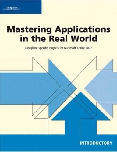 Cover image for Mastering Applications in the Real World : Discipline-Specific Projects  for Microsoft Office 2007, Introductory