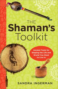 Cover image for Shaman'S Toolkit: Ancient Tools for Shaping the Life and World You Want to Live in