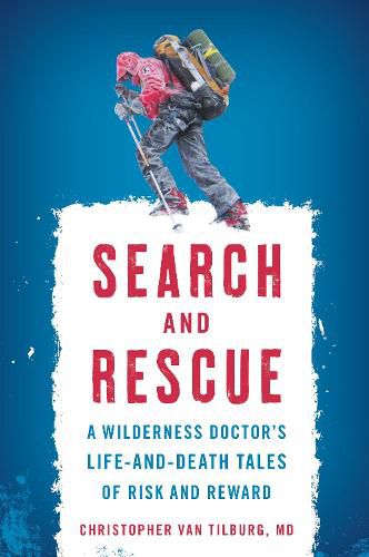 Cover image for Search and Rescue: A Wilderness Doctor's Life-and-Death Tales of Risk and Reward