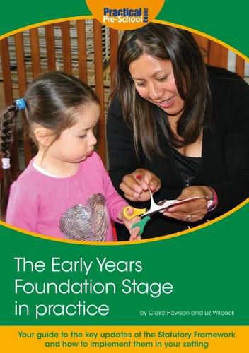 Cover image for The Early Years Foundation Stage in Practice: Your guide to the key updates of the Statutory Framework and how to implement them in your setting