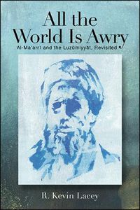 Cover image for All the World Is Awry: Al-Ma'arri and the Luzumiyyat, Revisited