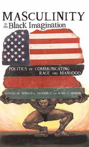 Cover image for Masculinity in the Black Imagination: Politics of Communicating Race and Manhood