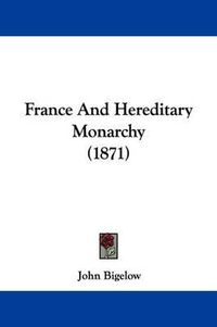 Cover image for France And Hereditary Monarchy (1871)