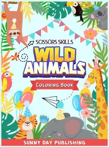 Cover image for Wild Animals Scissors skills coloring book for kids 4-8: The Perfect Activity book for boys and girls with cute animals. Color, cut and paste edition