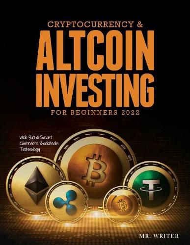 Cover image for Cryptocurrency & Altcoin Investing For Beginners 2022: Web 3.0 & Smart Contracts Blockchain Technology