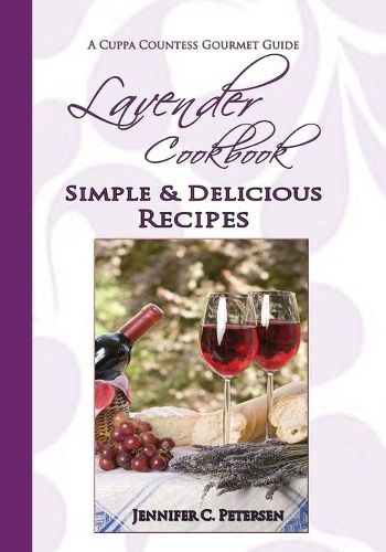 Cover image for Lavender Cookbook: Simple & Delicious Recipes: A Cuppa Countess Gourmet Guide