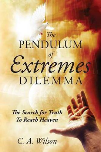 Cover image for The Pendulum of Extremes Dilemma: The Search for Truth to Reach Heaven