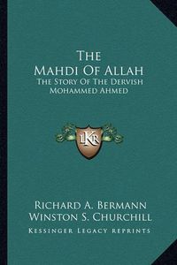 Cover image for The Mahdi of Allah: The Story of the Dervish Mohammed Ahmed