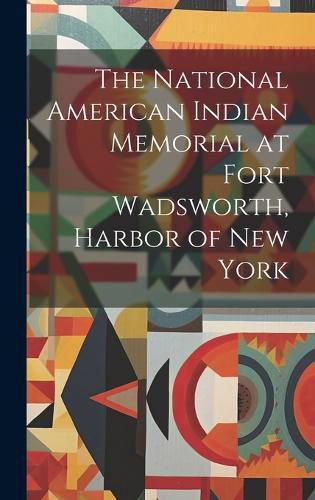 Cover image for The National American Indian Memorial at Fort Wadsworth, Harbor of New York