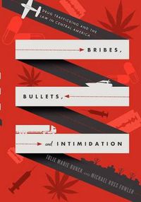 Cover image for Bribes, Bullets, and Intimidation: Drug Trafficking and the Law in Central America