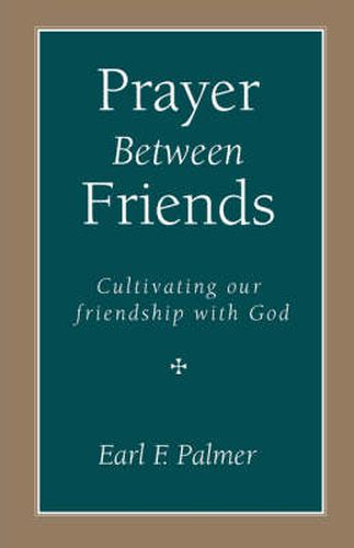 Prayer Between Friends: Cultivating Our Friendship with God