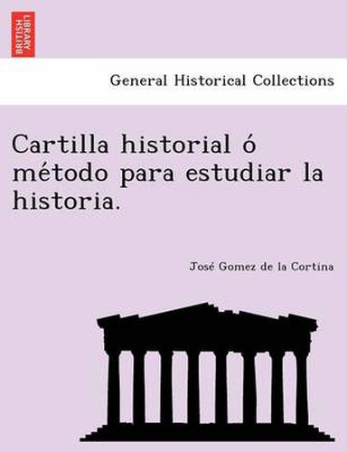 Cover image for Cartilla historial o  me todo para estudiar la historia.