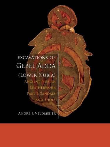 Cover image for Excavations of Gebel Adda (Lower Nubia): Ancient Nubian Leatherwork. Part I. Sandals and Shoes
