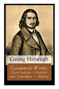 Cover image for Gesammelte Werke: Erste Gedichte + Gedichte eines Lebendigen + Aufsatze