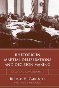 Cover image for Rhetoric in Martial Deliberations and Decision Making: Cases and Consequences