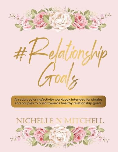 Cover image for #Relationship Goals: An adult coloring/activity workbook intended for singles and couples to build towards healthy relationship goals.