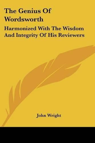 Cover image for The Genius Of Wordsworth: Harmonized With The Wisdom And Integrity Of His Reviewers