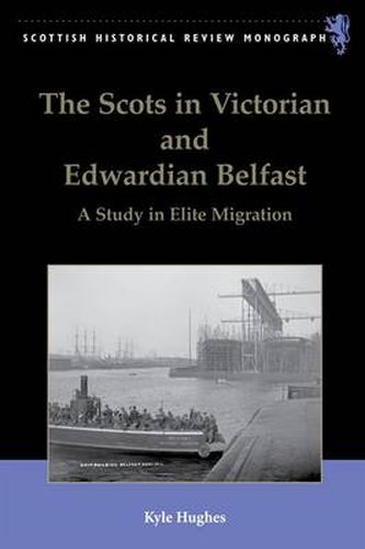 Cover image for The Scots in Victorian and Edwardian Belfast: A Study in Elite Migration