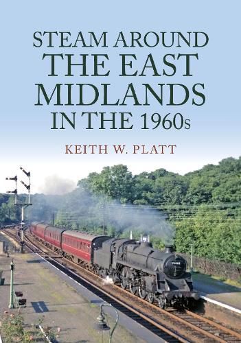 Cover image for Steam Around the East Midlands in the 1960s