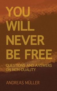 Cover image for You will never be free: questions and answers on non-duality