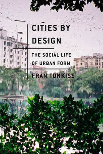 Cover image for Cities by Design: The Social Life of Urban Form