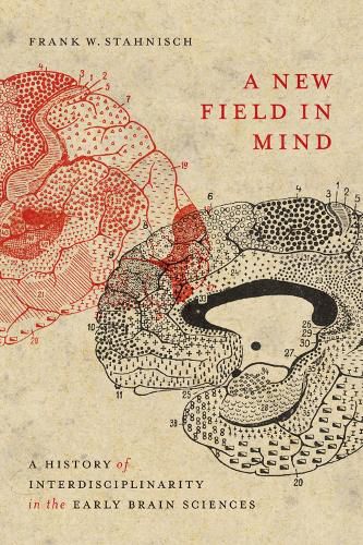 Cover image for A New Field in Mind: A History of Interdisciplinarity in the Early Brain Sciences