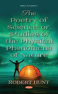 Cover image for The Poetry of Science; or, Studies of the Physical Phenomena of Nature