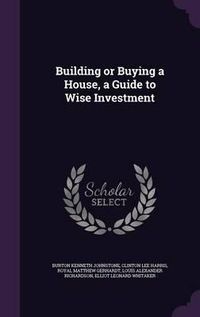 Cover image for Building or Buying a House, a Guide to Wise Investment
