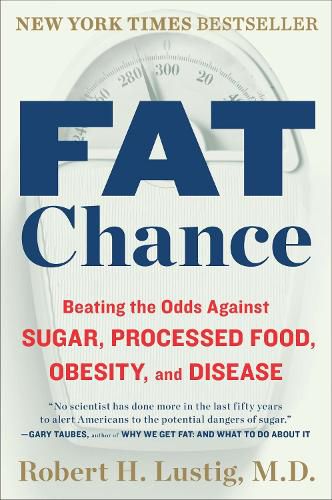 Cover image for Fat Chance: Beating the Odds Against Sugar, Processed Food, Obesity, and Disease