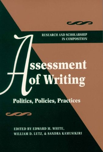 Cover image for Assessment of Writing: Politics, Policies, Practices