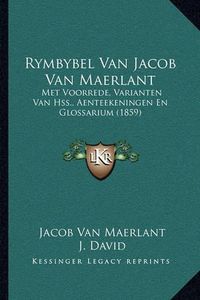 Cover image for Rymbybel Van Jacob Van Maerlant: Met Voorrede, Varianten Van Hss., Aenteekeningen En Glossarium (1859)