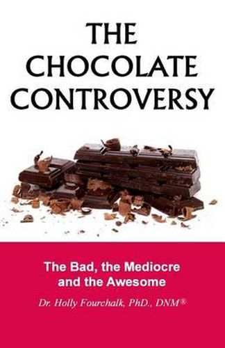 Cover image for The Chocolate Controversy: The Bad, the Mediocre and the Awesome