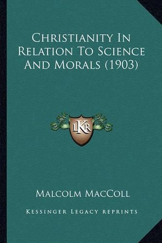 Cover image for Christianity in Relation to Science and Morals (1903)