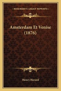 Cover image for Amsterdam Et Venise (1876)