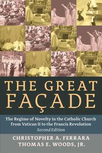 Cover image for The Great Facade: The Regime of Novelty in the Catholic Church from Vatican II to the Francis Revolution