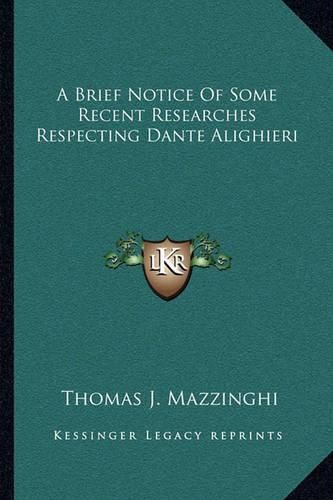 Cover image for A Brief Notice of Some Recent Researches Respecting Dante Alighieri