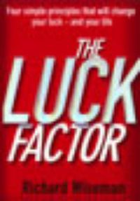 Cover image for The Luck Factor: The Scientific Study of the Lucky Mind