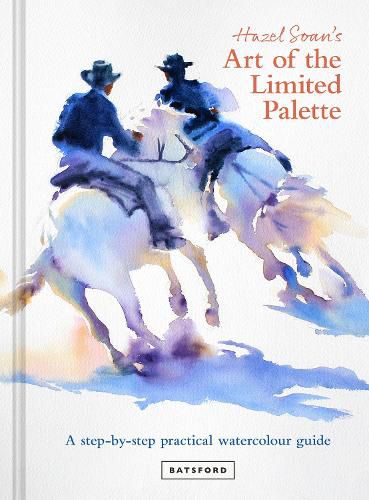 Cover image for Hazel Soan's Art of the Limited Palette: a step-by-step practical watercolour guide