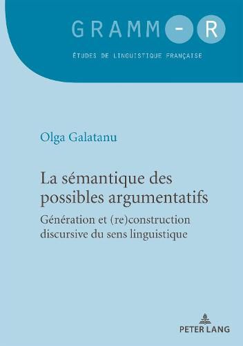 Cover image for La Semantique Des Possibles Argumentatifs: Generation Et (Re)Construction Discursive Du Sens Linguistique