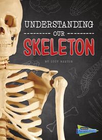 Cover image for Understanding Our Skeleton