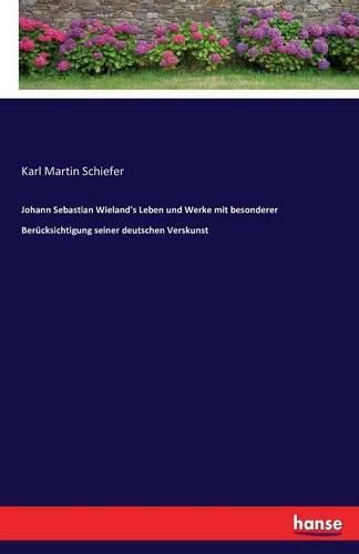 Johann Sebastian Wieland's Leben und Werke mit besonderer Berucksichtigung seiner deutschen Verskunst