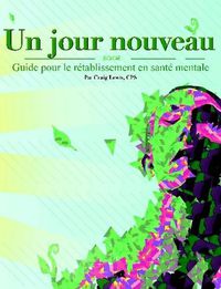 Cover image for Un jour nouveau - Guide pour le retablissement en sante mentale