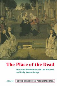 Cover image for The Place of the Dead: Death and Remembrance in Late Medieval and Early Modern Europe