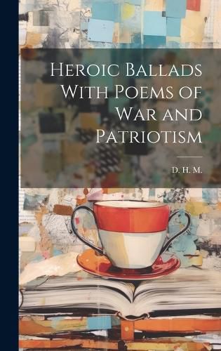 Cover image for Heroic Ballads With Poems of War and Patriotism