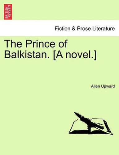 Cover image for The Prince of Balkistan. [A Novel.]
