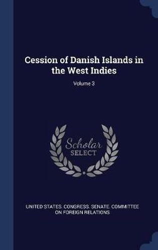 Cover image for Cession of Danish Islands in the West Indies; Volume 3