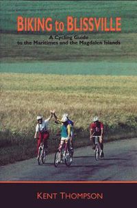 Cover image for Biking to Blissville: A Cycling Guide to the Maritimes and the Magdalen Islands